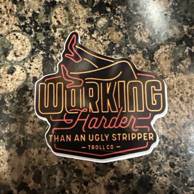 Working Hard Harder Than An Ugly Stripper sticker safety Sign Shop Car Toolbox
