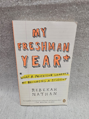 My Freshman Year - What A Professor Learned By Becoming A Student Rebekah Nathan
