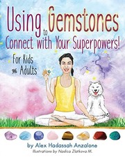 Using Gemstones to Connect with Your Superpowers: For Kids + Adults by Anzalone