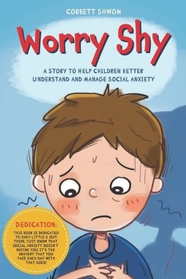 Worry Shy: A Story to Help Children Better Understand and Manage Social Anxiety
