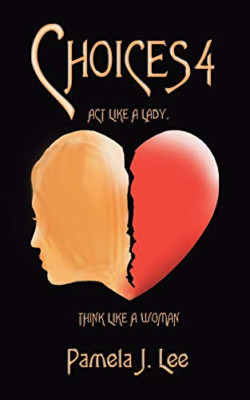 Choices4: Act like a Lady, Think like a Woman -  NEW Pamela J. Lee 2013