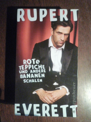 Rote Teppiche und andere Bananenschalen Rupert Everett. Aus dem Engl. von Teja S