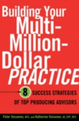 Building Your Multi-Million Dollar Practice: 8 Success Strategies of Top Produci