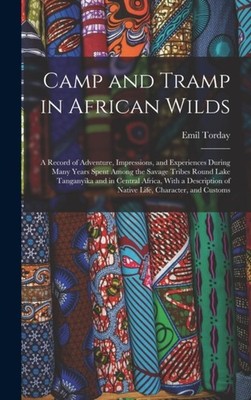 Torday - Camp and Tramp in African Wilds  a Record of Adventure Impre - X555z
