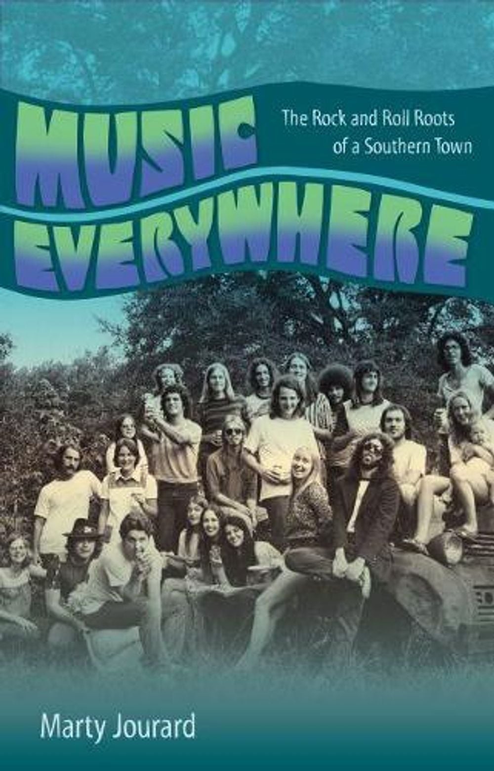 Music Everywhere: The Rock and Roll Roots of a Southern Town by Marty Jourard (E