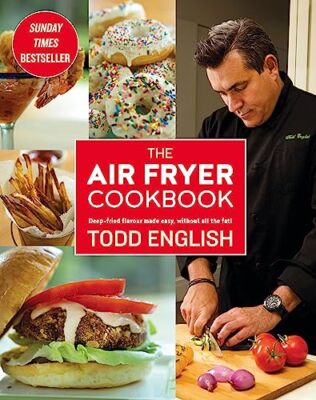 Todd English - Air Fryer Cookbook   Deep-Fried Flavour Made Easy With - X555z