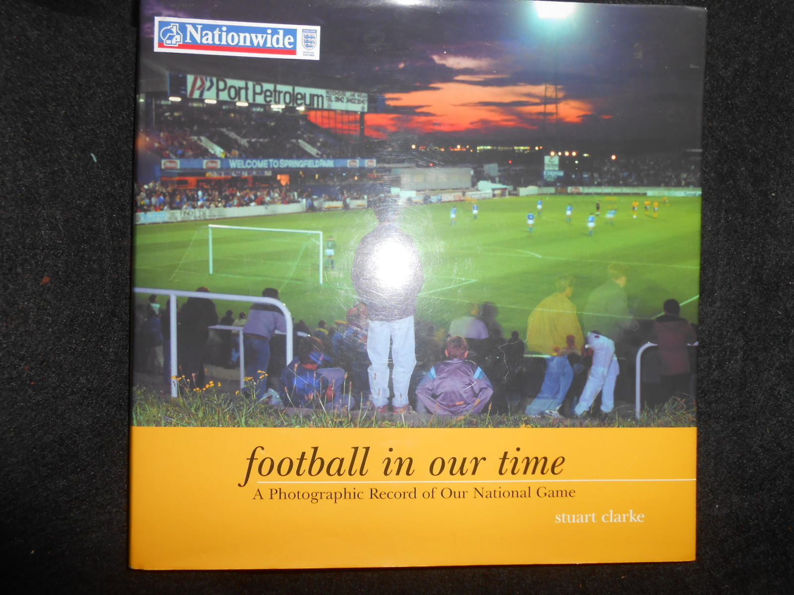 SIGNED; STUART CLARKE - Football in Our Time: National Game Photographic Record