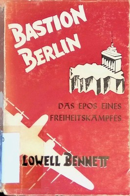 Bastion Berlin : Das Epos eines Freiheitskampfes. Bennett, Lowell: