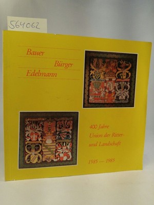 Farmer, citizen, nobleman. 400 Years Union of Knights and Landscape 1585 - 1985.