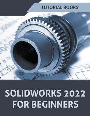 Tutorial Books | Solidworks 2022 For Beginners | Taschenbuch | Englisch (2022)