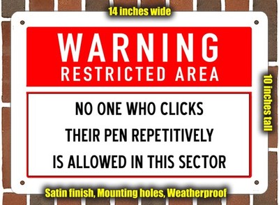 METAL SIGN- NO ONE WHO CLICKS THEIR PEN REPETITIVELY IS ALLOWED IN THIS SECTOR