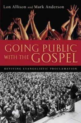 Going Public with the Gospel : Reviving Evangelistic Proclamation