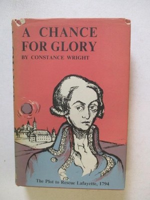 Wright, Constance: A CHANCE FOR GLORY: THE PLOT TO RESCUE LAFAYETTE, 1794 1958 H