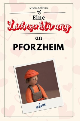 Eine Liebeserklärung an Pforzheim Amelia Schwarz