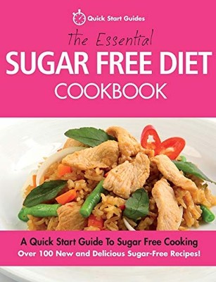 The Essential Sugar Free Diet Cookbook: A Quick Start G -  NEW Quick Start Gui 2