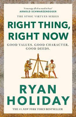 Right Thing, Right Now: Timeless Stoic values from the multimillion-selling auth