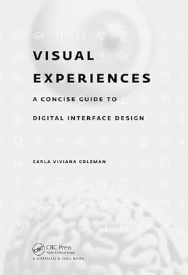 Visual Experiences: A Concise Guide to Digital Interface Design by Carla Vivian