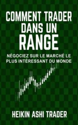 Comment trader dans un range: Négociez sur le marché le plus intéressant du m...