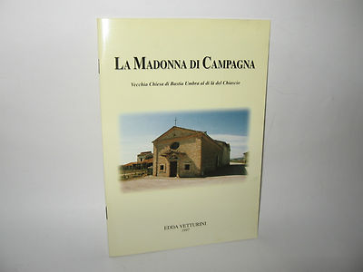 LA MADONNA DI CAMPAGNA Vecchia chiesa di Bastia Umbra al di là del Chiascio