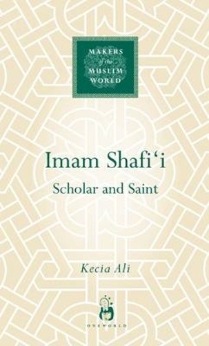 Kecia Ali Imam Shafi'i (Gebundene Ausgabe) Makers of the Muslim World
