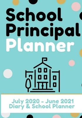 School Principal Planner & Diary: The Ultimate Planner for the Highly Organized 