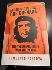 Exposing the Real Che Guevara: And the Useful Idiots Who Idolize Him