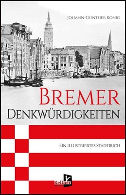 Bremer Denkwürdigkeiten Ein illustriertes Stadtbuch