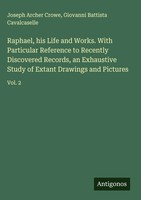 Joseph Archer Crowe (U. A.) | Raphael, His Life And Works. With Particular...