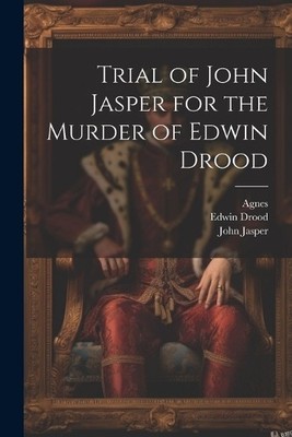 Agnes John Jasper Edwi Trial of John Jasper for the Murder of Edwi (Taschenbuch)