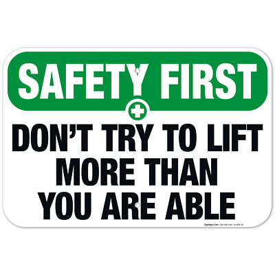 Don?T Try To Lift More Than You Are Able Sign, OSHA Safety First Sign,
