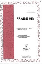 Praise Him arranged by Micheal Frazier and Dale Mathews  SATB anthem Brentwood 