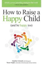 How to Raise a Happy Child (and be happy too): Simply genius parenting st - GOOD