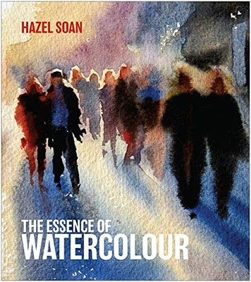 The Essence of Watercolour: The secrets and techniques  by Hazel Soan 1906388733