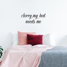 Sorry My Bed Needs Me - Black 12" x 27.5" Wall Art Decal Vinyl Sticker