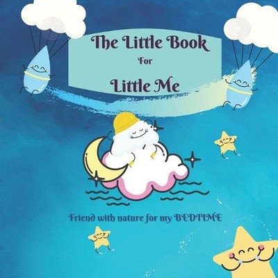 The LITTLE BOOK for LITTLE ME. Friend with NATURE for my BEDTIME. by Maria Vlad