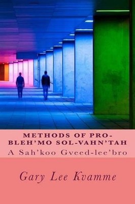 Methods of Pro-bleh'mo Sol-vahn'tah: A Sah'koo Gveed-lee'bro by Gary Lee Kvamme 