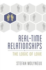 Real-Time Relationships: The Logic of Love By Stefan Molyneux