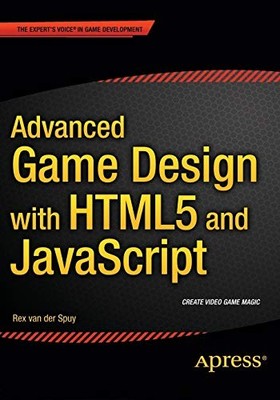 Advanced Game Design with HTML5 and JavaScript,Rex van der Spuy