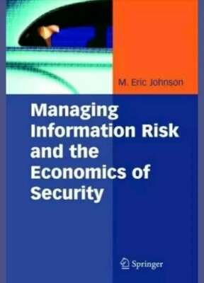 Managing Information Risk and the Economics of Security by M. Eric Johnson (2010