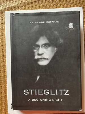 Stieglitz : A Beginning Light by Katherine Hoffman (2004, Hardcover) Photography