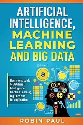 Robin Paul Artificial Intelligence, Machine Learning and Big Data (Taschenbuch)