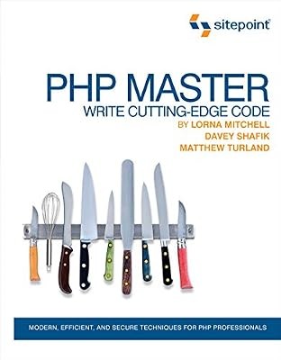 PHP Master: Write Cutting Edge Code, Davey Shafik & Lorna Mitchell & Matthew Tur