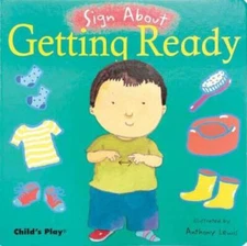 Getting Ready (Sign about) - Board book By Child's Play - VERY GOOD