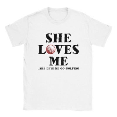 She Loves Me... She Let's Me Go Golfing - Classic Unisex Crewneck T-shirt