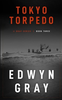 Tokyo Torpedo The U-boat Series Edwyn Gray Taschenbuch The U-boat Series 2018