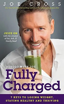 Reboot with Joe: Fully Charged: 7 Keys to Losing Weight, Staying Healthy and Thr