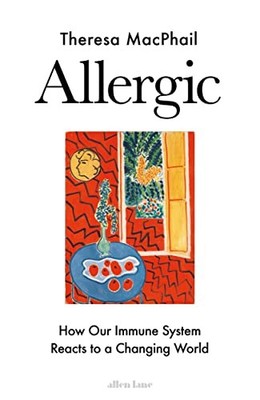 Allergic: How Our Immune System Reacts to a Changing World,There