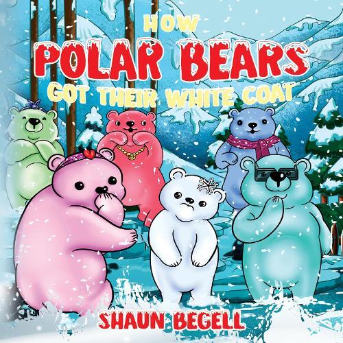 Shaun BeGell How Polar Bears Got Their White Coat (Tascabile)