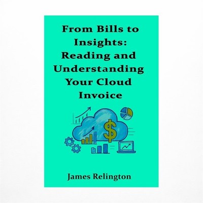 From Bills to Insights: Reading and Understanding Your Cloud Invoice