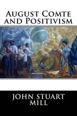 John Stuart Mill August Comte and Positivism (Taschenbuch) (US IMPORT)